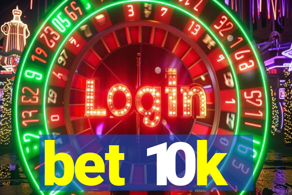 bet 10k